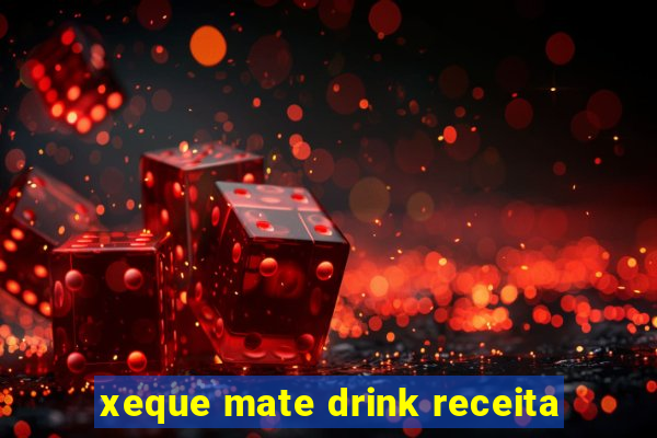 xeque mate drink receita